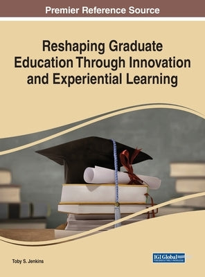 Reshaping Graduate Education Through Innovation and Experiential Learning by Jenkins, Toby S.