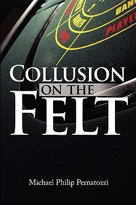 Collusion on the Felt by Pernatozzi, Michael Philip
