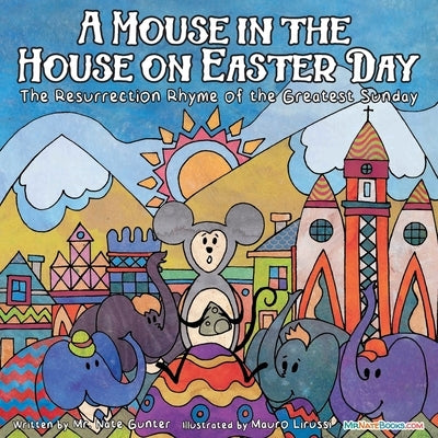 A Mouse in the House on Easter Day: The Resurrection Rhyme of the Greatest Sunday by Gunter, Nate