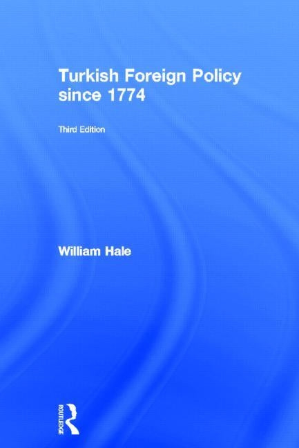 Turkish Foreign Policy Since 1774 by Hale, William