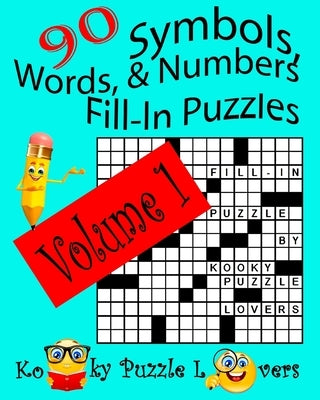 Symbols, Words, and Numbers Fill-In Puzzles, 90 Puzzles, Volume 1 by Kooky Puzzle Lovers