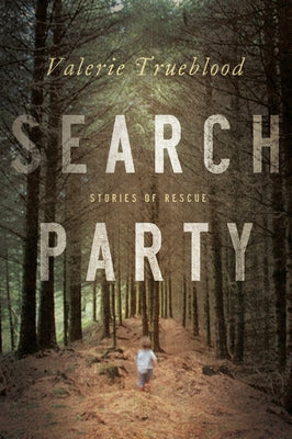 Search Party: Stories of Rescue by Trueblood, Valerie