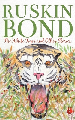 The White Tiger And Other Stories by Bond, Ruskin