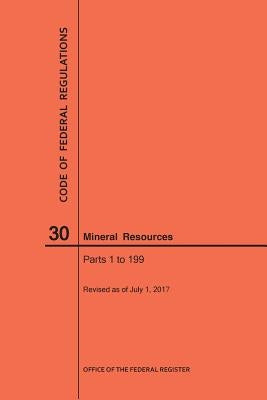 Code of Federal Regulations Title 30, Mineral Resources, Parts 1-199, 2017 by Nara