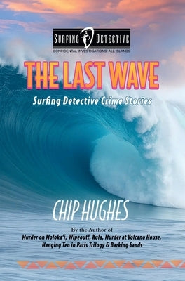 The Last Wave: Surfing Detective Crime Stories by Hughes, Chip