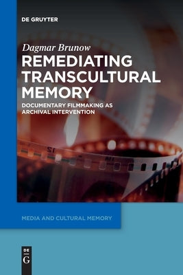 Remediating Transcultural Memory by Brunow, Dagmar