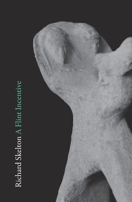 A Flint Incentive: Selected Poems & Texts (2015-2020) by Skelton, Richard