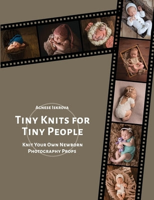 Tiny Knits for Tiny People: Knit Your Own Newborn Photography Props by Iskrova, Agnese