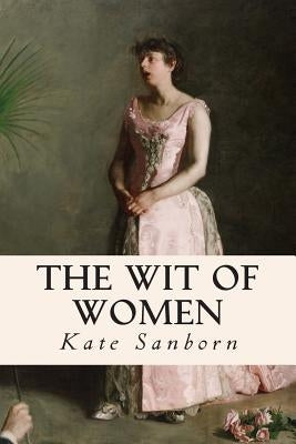 The Wit of Women by Sanborn, Kate