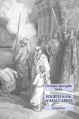 Fourth Book of Maccabees: Christian Apocrypha Series by Josephus