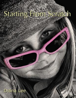Starting From Scratch: A plethora of information for creating scratchboard art in black & white and color by Lee, Diana