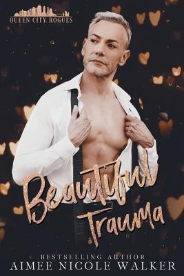 Beautiful Trauma: Queen City Rogues, #3 by Walker, Aimee Nicole