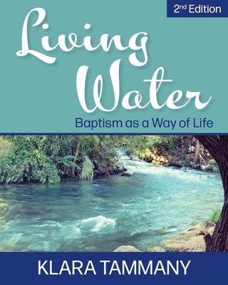 Living Water: Baptism as a Way of Life by Tammany, Klara