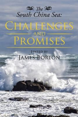 The South China Sea: Challenges and Promises by Borton, James