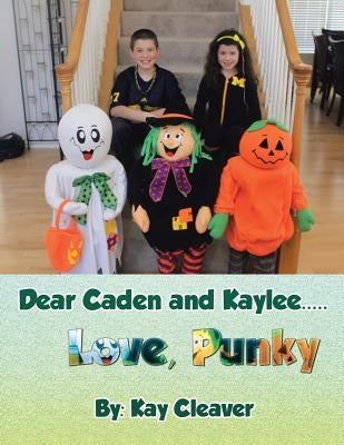 Dear Caden and Kaylee..... Love, Punky by Cleaver, Kay