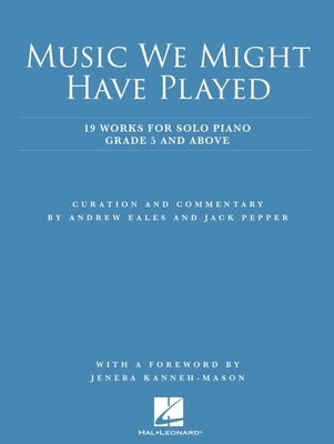 Music We Might Have Played: 19 Works for for Solo Piano: Grade 5 and Above by 