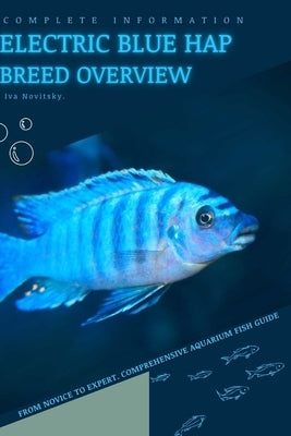 Electric Blue Hap: From Novice to Expert. Comprehensive Aquarium Fish Guide by Novitsky, Iva
