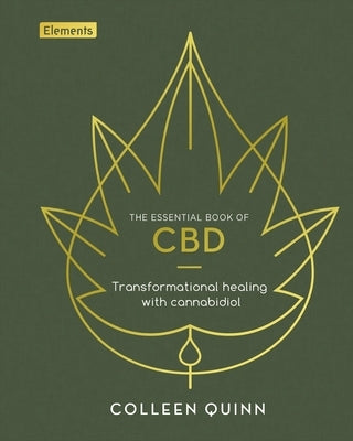 The Essential Book of CBD: Transformational Healing with Cannabidiol by Quinn, Colleen