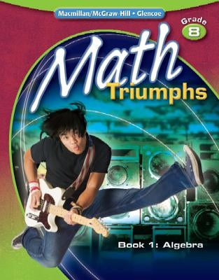 Math Triumphs, Grade 8, Student Study Guide, Book 1: Algebra by McGraw-Hill
