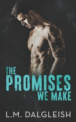 The Promises We Make: A Best Friends to Lovers Rockstar Romance by Dalgleish, L. M.