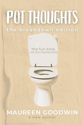 Pot Thoughts: The Breakdown Edition by Goodwin, Maureen