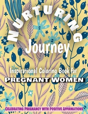 Nurturing Journey: Coloring Book for Pregnant Women, 50 Motivational Quotes for Women, Adult Coloring Book with Daily Affirmations: Embra by Shah, Malavi
