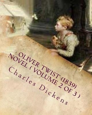 Oliver Twist (1839) NOVEL ( VOLUME 2) by Dickens, Charles