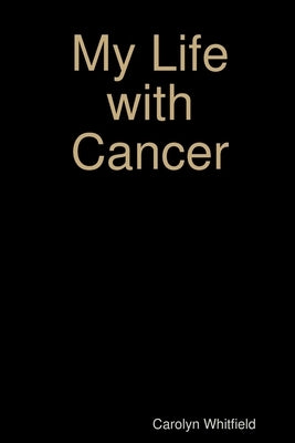 My Life with Cancer by Whitfield, Carolyn