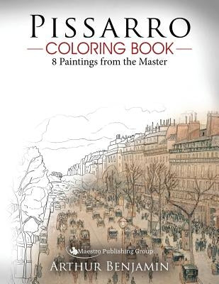 Pissarro Coloring Book: 8 Paintings from the Master by Benjamin, Arthur