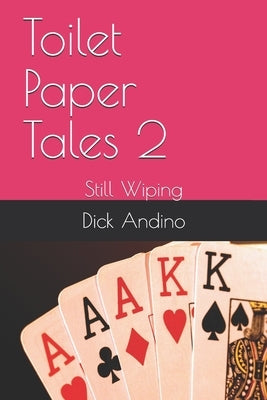 Toilet Paper Tales 2: Still Wiping by Andino, Dick