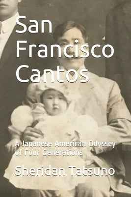 San Francisco Cantos: A Japanese American Odyssey of Four Generations by Tatsuno, Sheridan Masaki