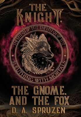 The Knight, the Gnome, and the Fox by Spruzen, D. A.