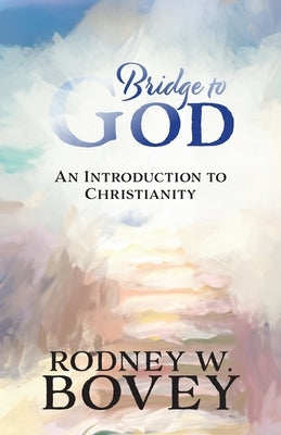 Bridge to God: An Introduction to Christianity by Bovey, Rodney W.
