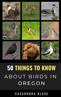 50 Things to Know About Birds in Oregon: Fun Facts About Birds of the Beaver State by Kluse, Cassondra