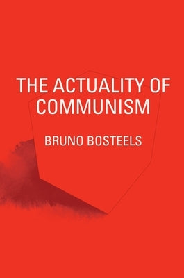 The Actuality of Communism by Bosteels, Bruno