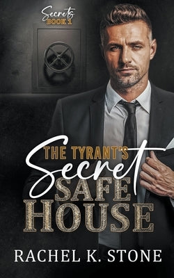 The Tyrant's Secret Safe House by Stone, Rachel K.