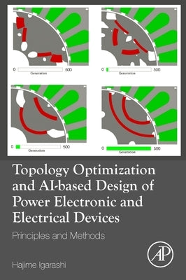 Topology Optimization and Ai-Based Design of Power Electronic and Electrical Devices: Principles and Methods by Igarashi, Hajime