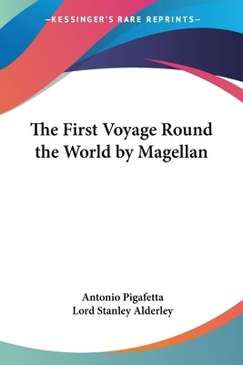 The First Voyage Round the World by Magellan by Pigafetta, Antonio