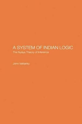 A System of Indian Logic: The Nyana Theory of Inference by Vattanky, John