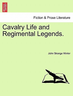 Cavalry Life and Regimental Legends. by Winter, John Strange