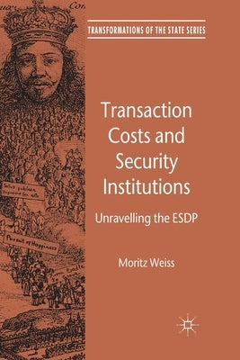 Transaction Costs and Security Institutions: Unravelling the Esdp by Weiss, M.