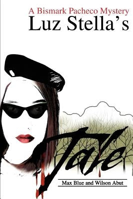 Luz Stella's Tale: A Bismark Pacheco Mystery by Blue, Max