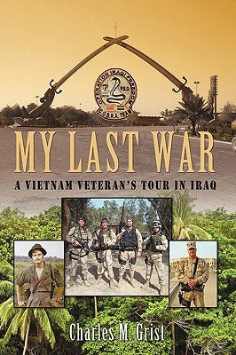 My Last War: A Vietnam Veteran's Tour in Iraq by Grist, Charles M.