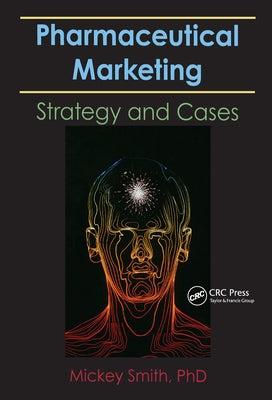 Pharmaceutical Markeing: Strategy and Cases by Smith, Mickey C.