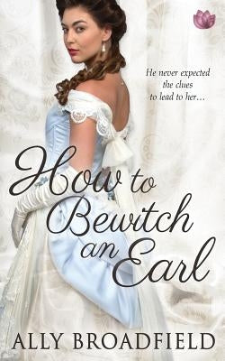 How to Bewitch an Earl by Broadfield, Ally