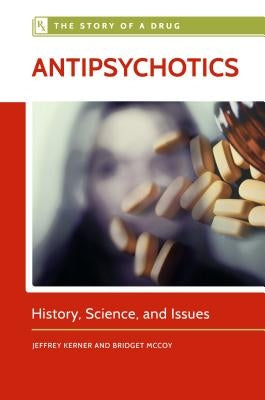 Antipsychotics: History, Science, and Issues by Kerner, Jeffrey
