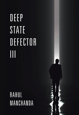 Deep State Defector III by Manchanda, Rahul
