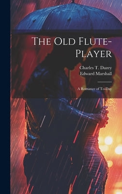 The Old Flute-Player: A Romance of To-day by Marshall, Edward