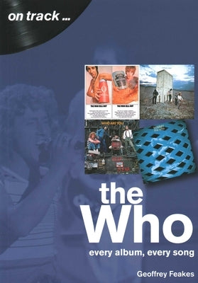 Who: Every Album, Every Song by Feakes, Geoffrey