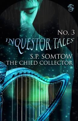 Inquestor Tales Three: The Child Collector by Somtow, S. P.
